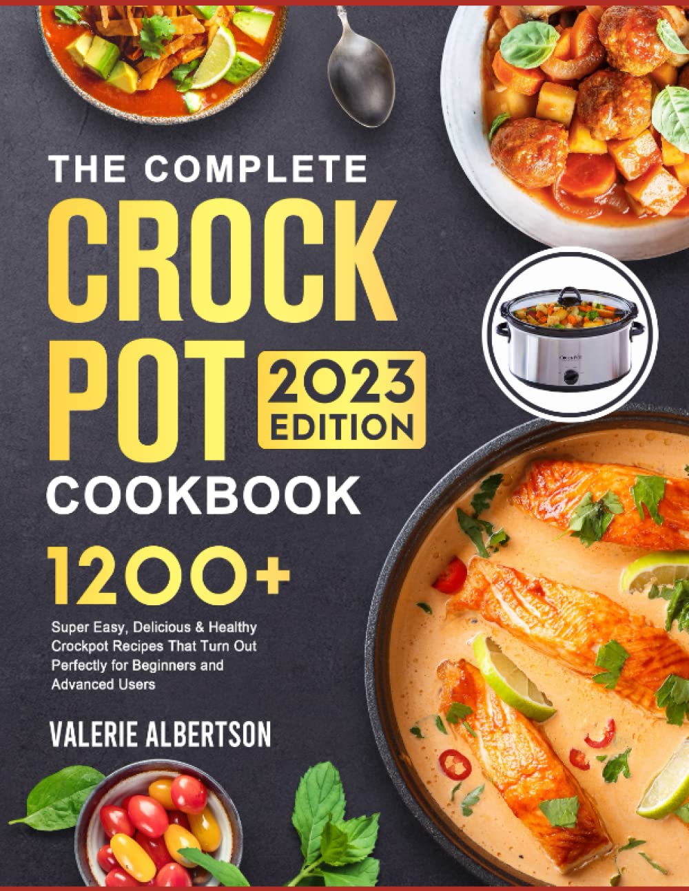The Complete Crock Pot Cookbook for Beginners 2023: 1200 Super Easy, Delicious & Healthy Crockpot Recipes for Everyday Meals to Live a Healthy Life