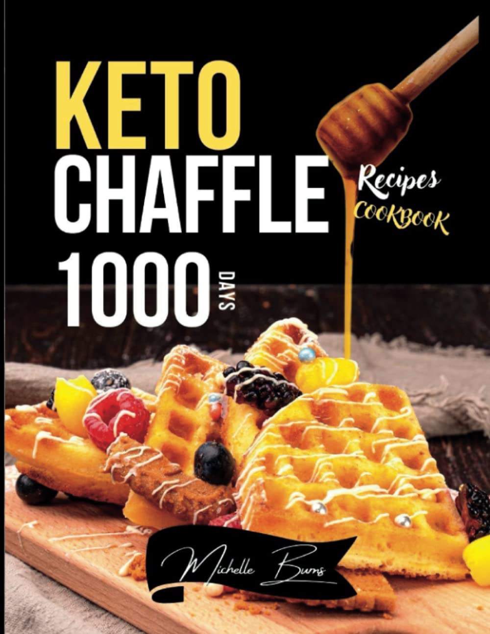 Keto Chaffle Recipes Cookbook: 1000 Days of Irresistible Ketogenic Sweet & Savory Dishes That Will Allow You to Lose Weight Guilt-Free (Love Cooking)