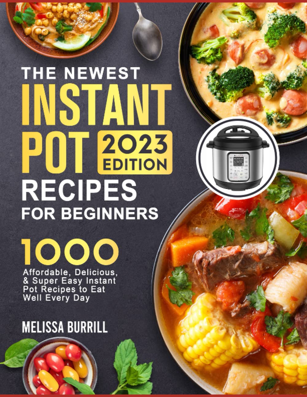 The Complete Instant Pot Cookbook 2023: 1000+ Super Easy, Delicious & Healthy Instant Pot Recipes That Turn Out Perfectly for Beginners and Advanced Users