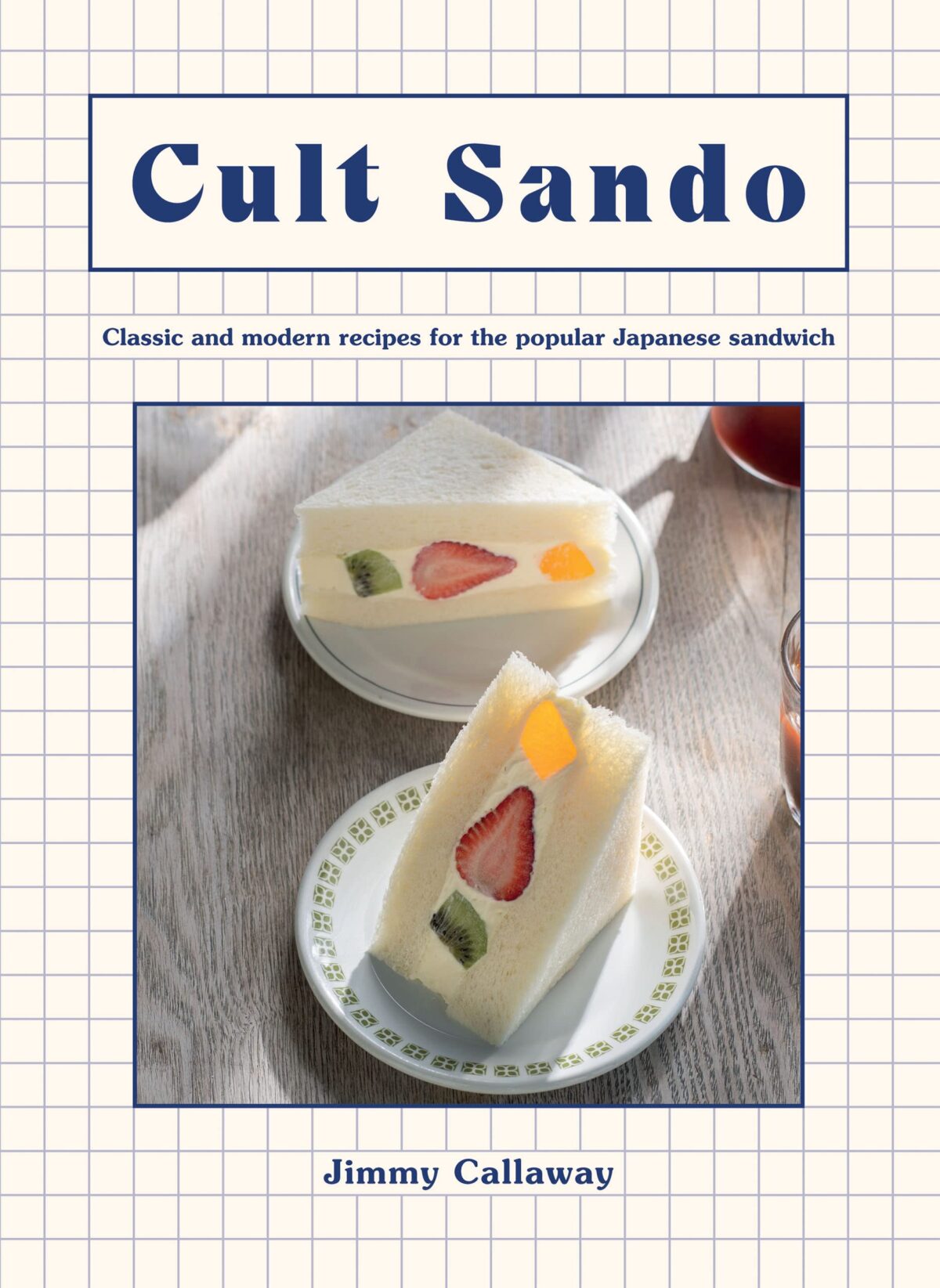 Cult Sando: Classic and Modern Recipes for the Popular Japanese Sandwich