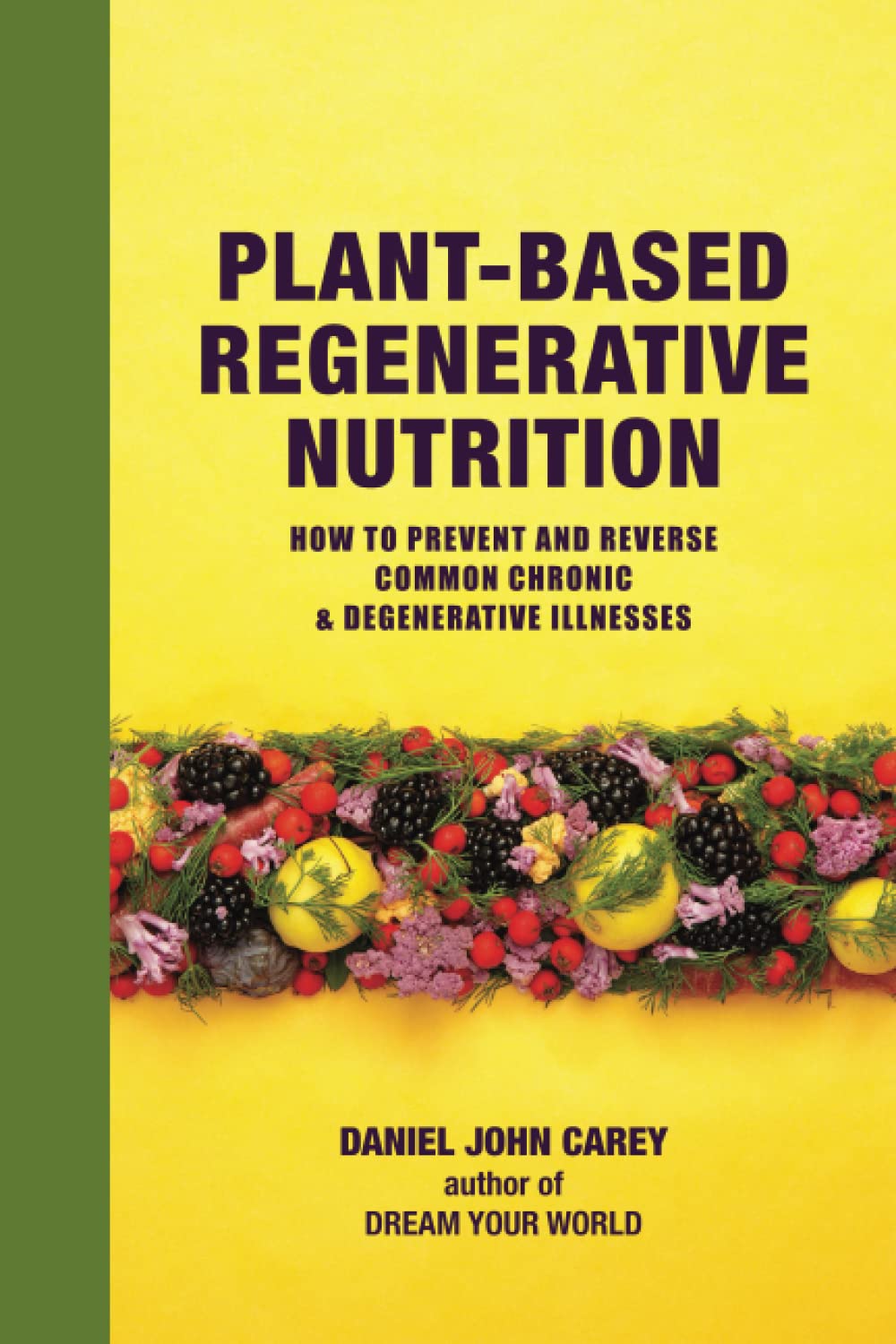 Plant-Based Regenerative Nutrition: How to prevent and reverse common chronic and degenerative illnesses