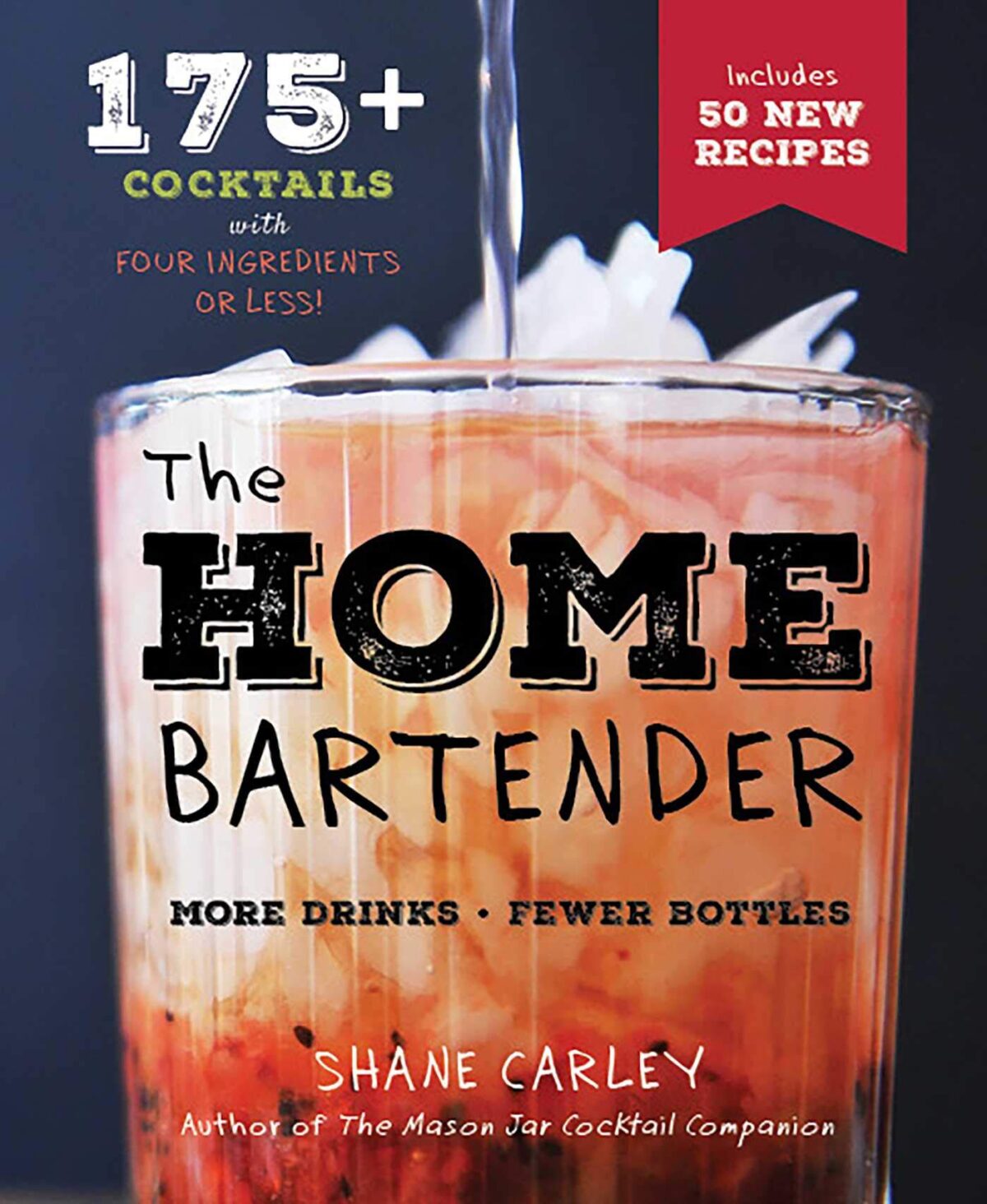 The Home Bartender, Second Edition: 175+ Cocktails Made with 4 Ingredients or Less (Cocktail Book, Easy Simple Recipes, Mixology, Bartending Tricks and Recipes) (The Art of Entertaining)