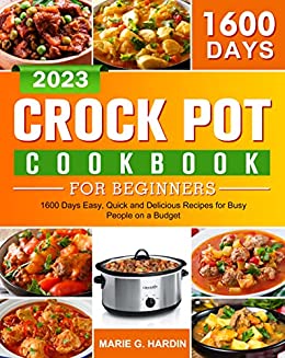 Crock Pot Cookbook for Beginners: 1600 Days Easy, Quick and Delicious Recipes for Busy People on a Budget