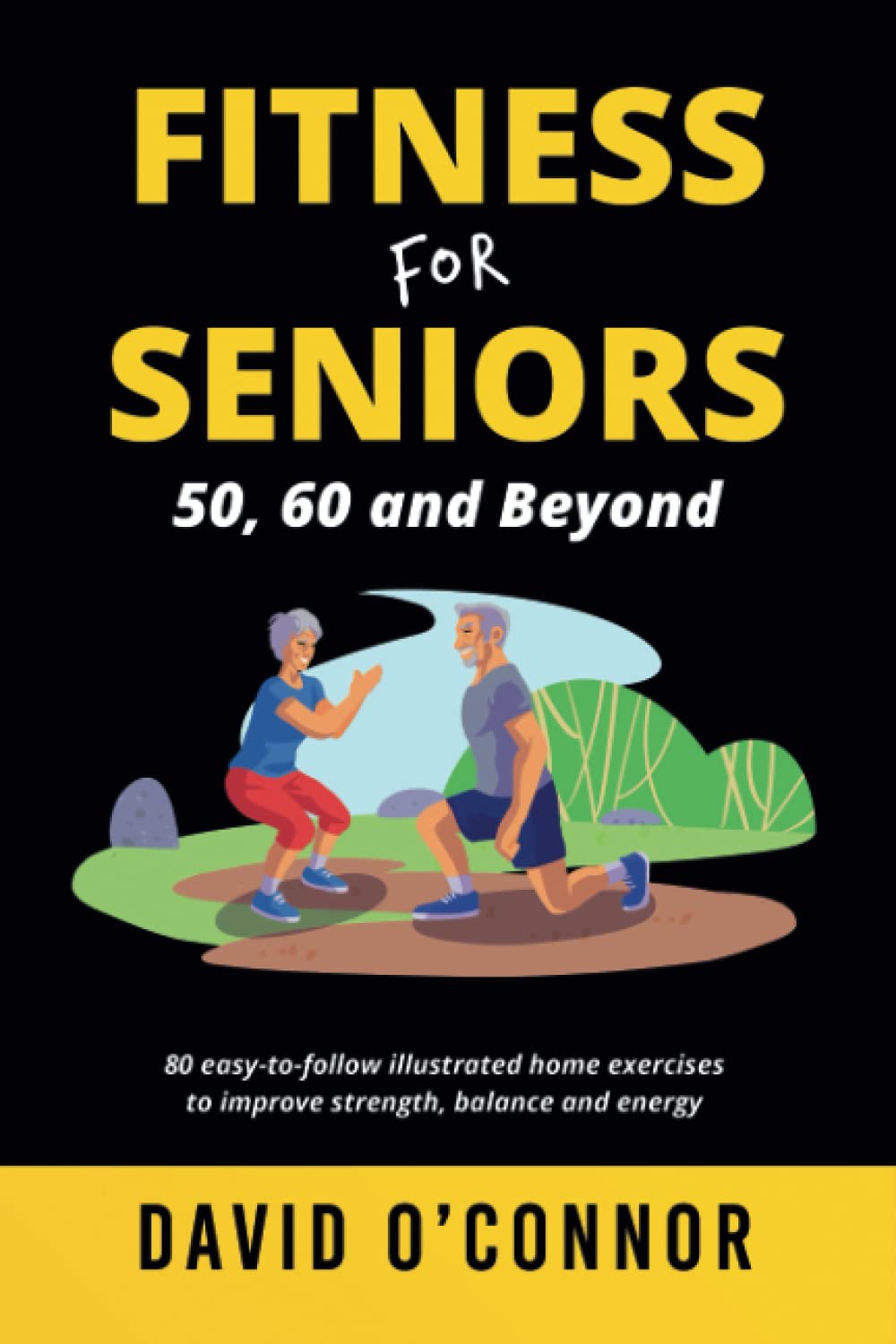 Fitness For Seniors 50, 60 and Beyond: 80 easy-to-follow illustrated home exercises to improve strength, balance and energy