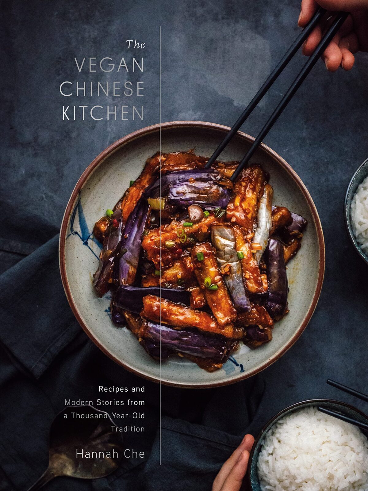 The Vegan Chinese Kitchen: Recipes and Modern Stories from a Thousand-Year-Old Tradition: A Cookbook