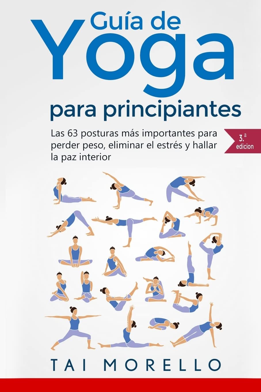 Yoga: Guía Completa Para Principiantes: Las 63 Posturas más Importantes para Perder Peso, Eliminar el Estrés y Hallar la Paz Interior (Spanish Edition)